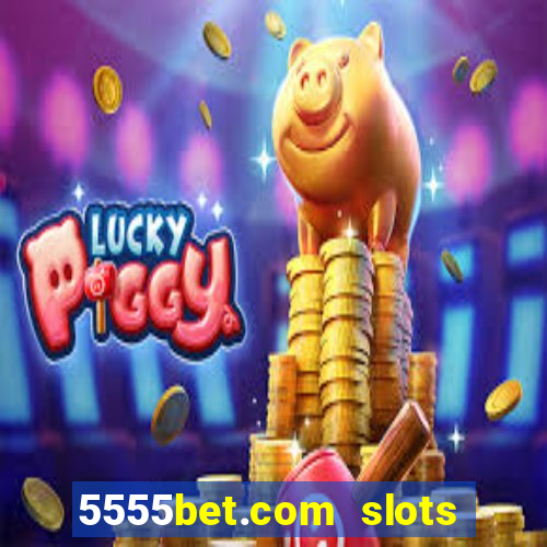 5555bet.com slots marca forte